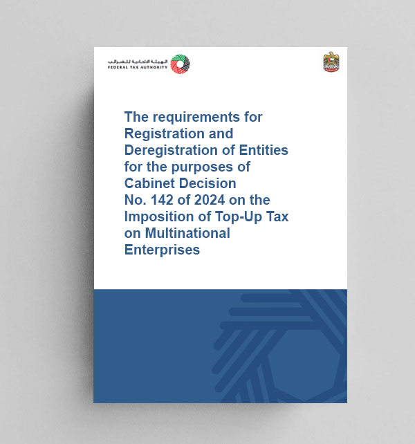 The requirements for Registration and Deregistration of Entities for the purposes of Cabinet Decision No. 142 of 2024 on the Imposition of Top-Up Tax on Multinational Enterprises