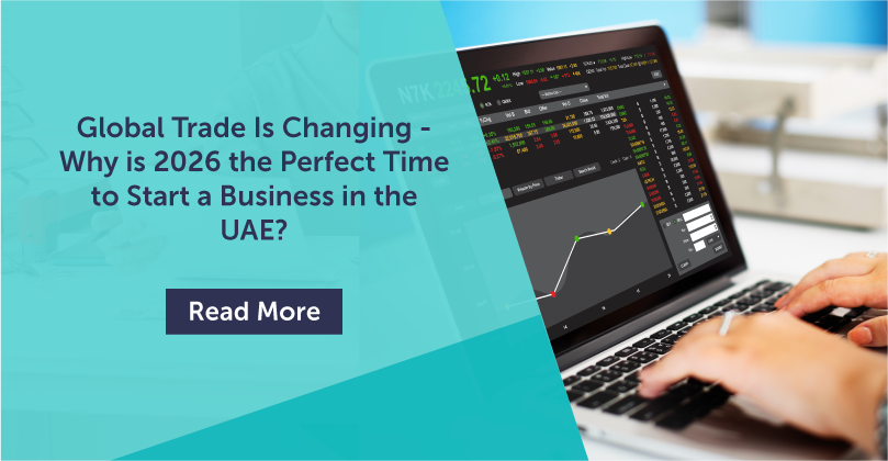 Global Trade Is Changing - Why is 2026 the Perfect Time to Start a Business in the UAE
