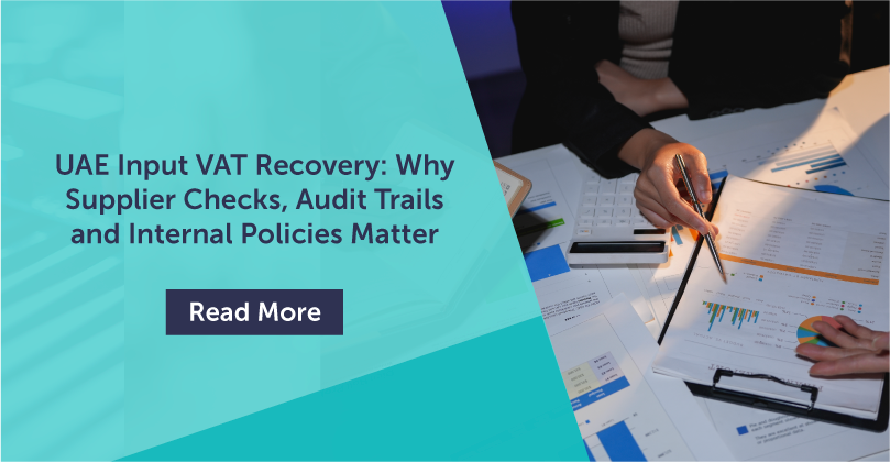 UAE Input VAT Recovery: Why Supplier Checks, Audit Trails and Internal Policies Matter
